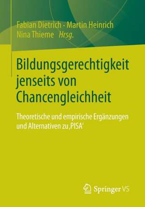 Bildungsgerechtigkeit jenseits von Chancengleichheit: Theoretische und empirische Ergänzungen und Alternativen zu 'PISA' de Fabian Dietrich