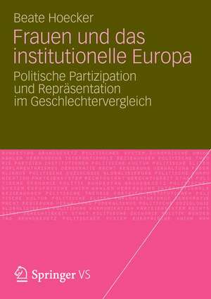 Frauen und das institutionelle Europa: Politische Partizipation und Repräsentation im Geschlechtervergleich de Beate Hoecker