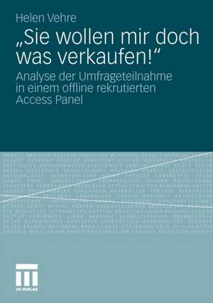 „Sie wollen mir doch was verkaufen!“: Analyse der Umfrageteilnahme in einem offline rekrutierten Access Panel de Helen Vehre