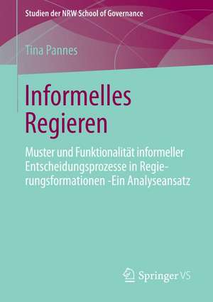 Informalität: Theoretische und empirische Dimensionen informeller Entscheidungsprozesse in Regierungsformationen – Ein Analyseansatz de Anna-Tina Pannes