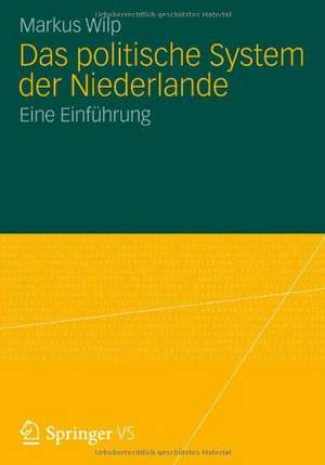 Das politische System der Niederlande: Eine Einführung de Markus Wilp