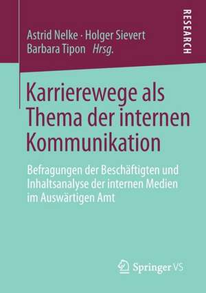 Karrierewege als Thema der internen Kommunikation: Befragungen der Beschäftigten und Inhaltsanalyse der internen Medien im Auswärtigen Amt de Astrid Nelke