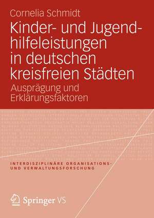 Kinder- und Jugendhilfeleistungen in deutschen kreisfreien Städten: Ausprägung und Erklärungsfaktoren de Cornelia Schmidt