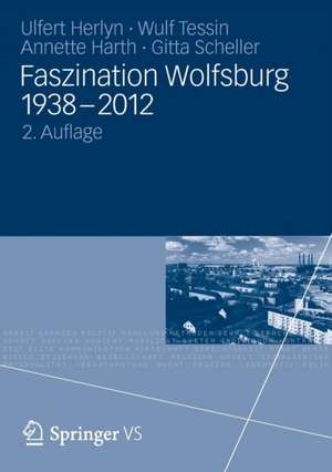 Faszination Wolfsburg 1938-2012 de Ulfert Herlyn