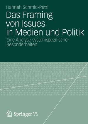 Das Framing von Issues in Medien und Politik: Eine Analyse systemspezifischer Besonderheiten de Hannah Schmid-Petri