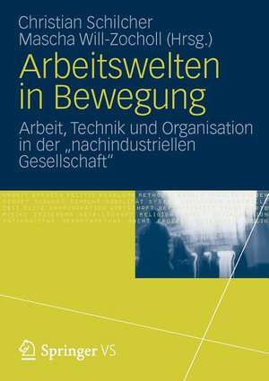 Arbeitswelten in Bewegung: Arbeit, Technik und Organisation in der „nachindustriellen Gesellschaft“ de Christian Schilcher