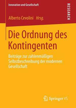 Die Ordnung des Kontingenten: Beiträge zur zahlenmäßigen Selbstbeschreibung der modernen Gesellschaft de Alberto Cevolini