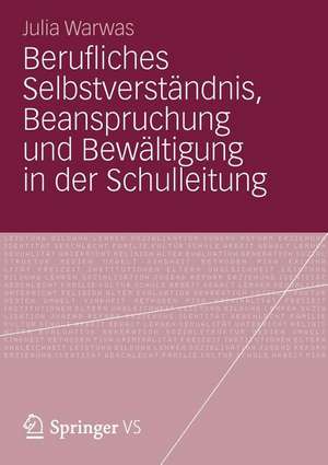 Berufliches Selbstverständnis, Beanspruchung und Bewältigung in der Schulleitung de Julia Warwas