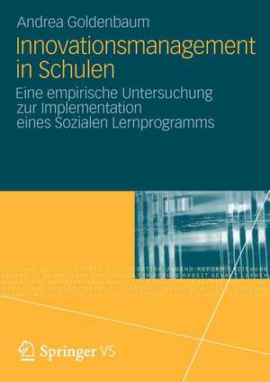 Innovationsmanagement in Schulen: Eine empirische Untersuchung zur Implementation eines Sozialen Lernprogramms de Andrea Goldenbaum