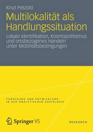 Multilokalität als Handlungssituation: Lokale Identifikation, Kosmopolitismus und ortsbezogenes Handeln unter Mobilitätsbedingungen de Knut Petzold