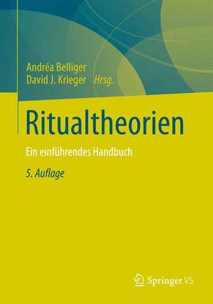 Ritualtheorien: Ein einführendes Handbuch de Andréa Belliger