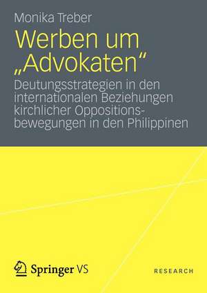 Werben um „Advokaten“: Deutungsstrategien in den internationalen Beziehungen kirchlicher Oppositionsbewegungen in den Philippinen de Monika Treber