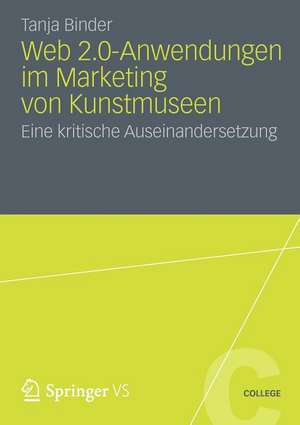 Web 2.0-Anwendungen im Marketing von Kunstmuseen: Eine kritische Auseinandersetzung de Tanja Binder