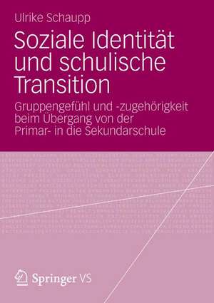 Soziale Identität und schulische Transition: Gruppengefühl und -zugehörigkeit beim Übergang von der Primar- in die Sekundarschule de Ulrike Schaupp