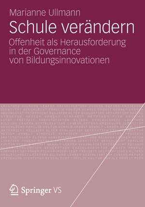 Schule verändern: Offenheit als Herausforderung in der Governance von Bildungsinnovationen de Marianne Ullmann