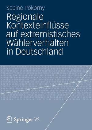 Regionale Kontexteinflüsse auf extremistisches Wählerverhalten in Deutschland de Sabine Pokorny