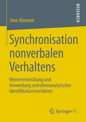 Synchronisation nonverbalen Verhaltens: Weiterentwicklung und Anwendung zeitreihenanalytischer Identifikationsverfahren de Uwe Altmann