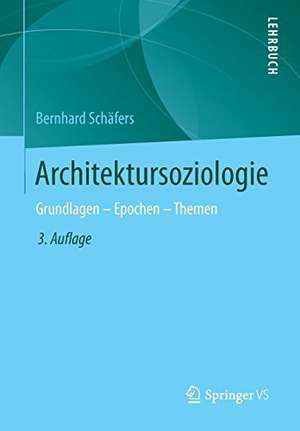 Architektursoziologie: Grundlagen - Epochen - Themen de Bernhard Schäfers