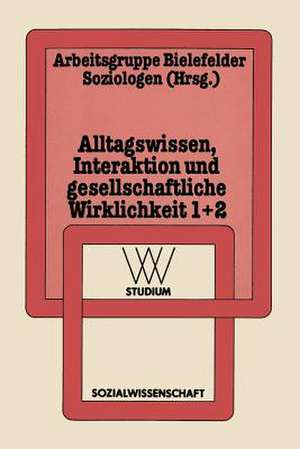 Alltagswissen, Interaktion und Gesellschaftliche Wirklichkeit: 1: Symbolischer Interaktionismus und Ethnomethodologie. 2: Ethnotheorie und Ethnographie des Sprechens de Arbeitsgruppe Bielefelder Soziologen