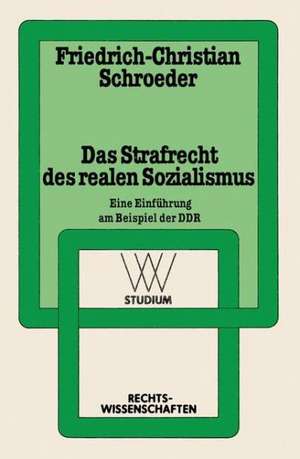 Das Strafrecht des realen Sozialismus: Eine Einführung am Beispiel der DDR de Friedrich-Christian Schroeder