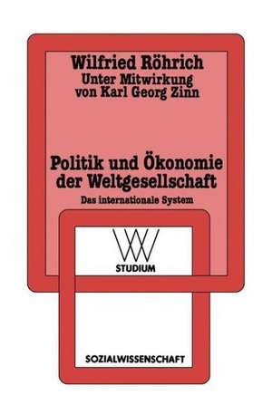 Politik und Ökonomie der Weltgesellschaft: Das internationale System de Wilfried Röhrich