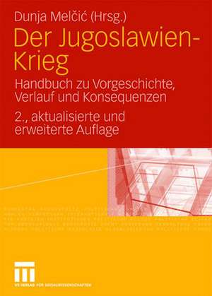 Der Jugoslawien-Krieg: Handbuch zu Vorgeschichte, Verlauf und Konsequenzen de Dunja Melcic