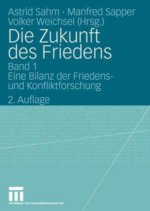 Die Zukunft des Friedens: Band 1: Eine Bilanz der Friedens- und Konfliktforschung de Astrid Sahm