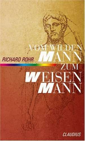 Vom wilden Mann zum weisen Mann de Richard Rohr