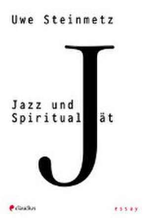 Jazz und Spiritualität de Uwe Steinmetz