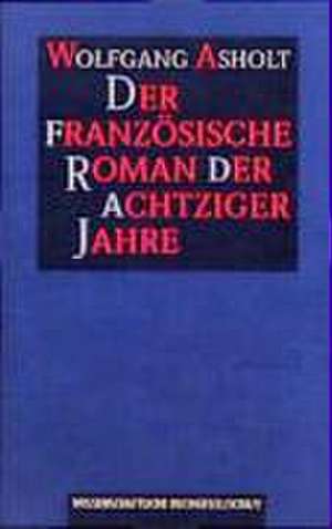 Der französische Roman der achtziger Jahre de Wolfgang Asholt