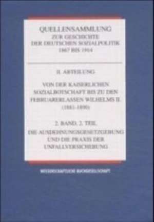 Quellensammlung zur Geschichte der deutschen Sozialpolitik 1867-1914 / Von der kaiserlichen Sozialbotschaft bis zu den Februarerlassen Wilhelms II (1881-1890) / Die Ausdehnungsgesetzgebung und die Praxis der Unfallversicherung de Karl E Born