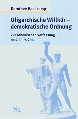 Oligarische Willkür - demokratische Ordnung de Dorothee Haßkamp