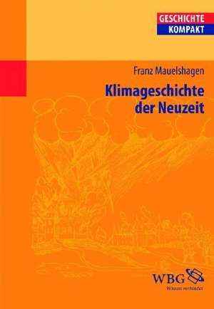 Klimageschichte der Neuzeit de Franz Mauelshagen