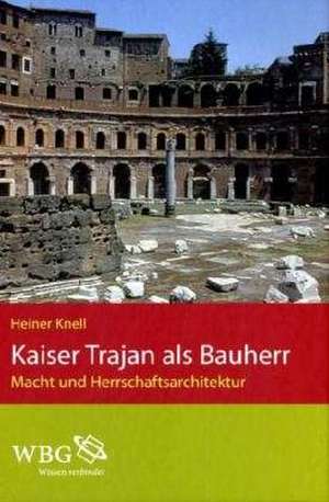 Kaiser Trajan als Bauherr de Heiner Knell