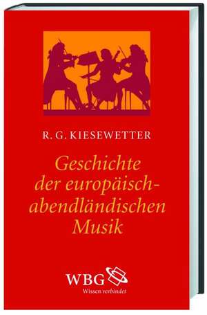 Geschichte der europäisch-abendländischen Musik de Raphael Georg Kiesewetter