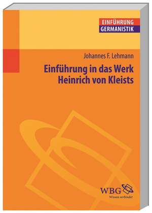 Einführung in das Werk Heinrich von Kleists de Johannes F. Lehmann