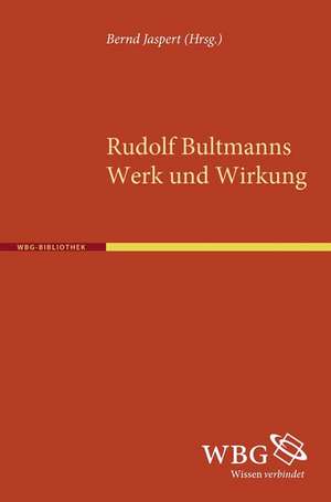 Rudolph Bultmanns Werk und Wirkung de Bernd Jaspert