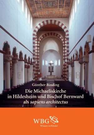 Die Michaeliskirche in Hildesheim und Bischof Bernward als sapiens architectus de Günther Binding