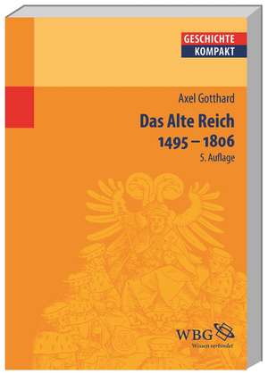 Das Alte Reich 1495 - 1806 de Axel Gotthard