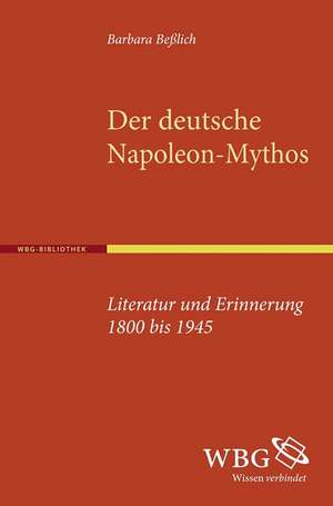 Der deutsche Napoleon-Mythos de Barbara Beßlich