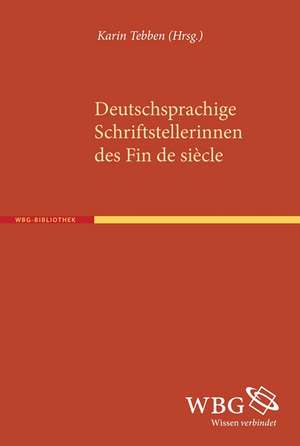 Deutschsprachige Schriftstellerinnen des Fin de siècle de Karin Tebben