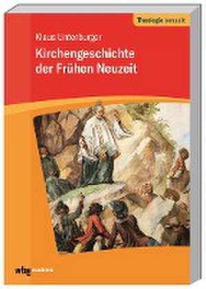 Kirchengeschichte der frühen Neuzeit de Klaus Unterburger