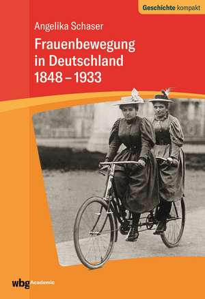 Frauenbewegung in Deutschland 1848-1933 de Angelika Schaser