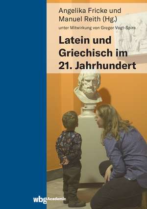 Latein und Griechisch im 21. Jahrhundert de Angelika Fricke