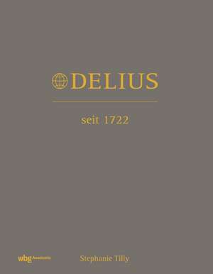 Delius. Seit 1722 de Stephanie Tilly