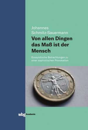 Von allen Dingen das Maß ist der Mensch de Johannes Schmitz-Sauermann