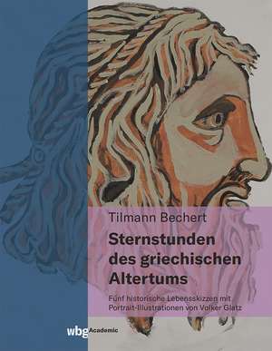 Sternstunden des griechischen Altertums de Tilmann Bechert