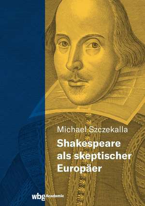 Shakespeare als skeptischer Europäer de Michael Szczekalla