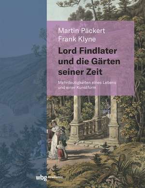 Lord Findlater und die Gärten seiner Zeit de Martin Päckert