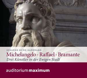 Michelangelo - Raffael - Bramante de Susanne Kunz-Saponaro